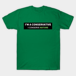 I'm a conservative, I conserve nature T-Shirt